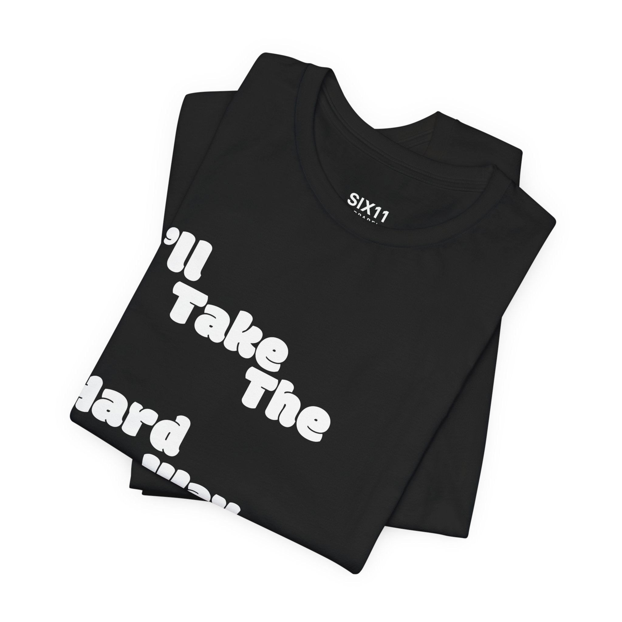 I'll Take the Hard Way Home T-Shirt — Text Tee | He Was Not SWAG