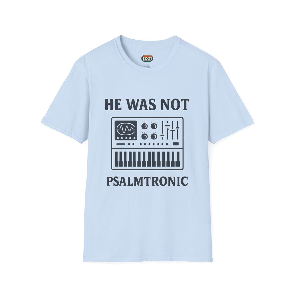 He Was Not - Psalmtronic T-Shirt – Christian Synth Keyboard Music Tee