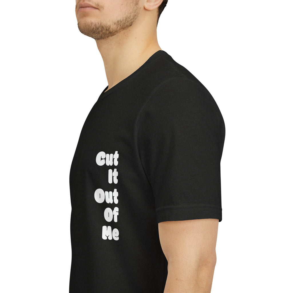Cut It Out Of Me —  Graphic Tee | He Was Not SWAG