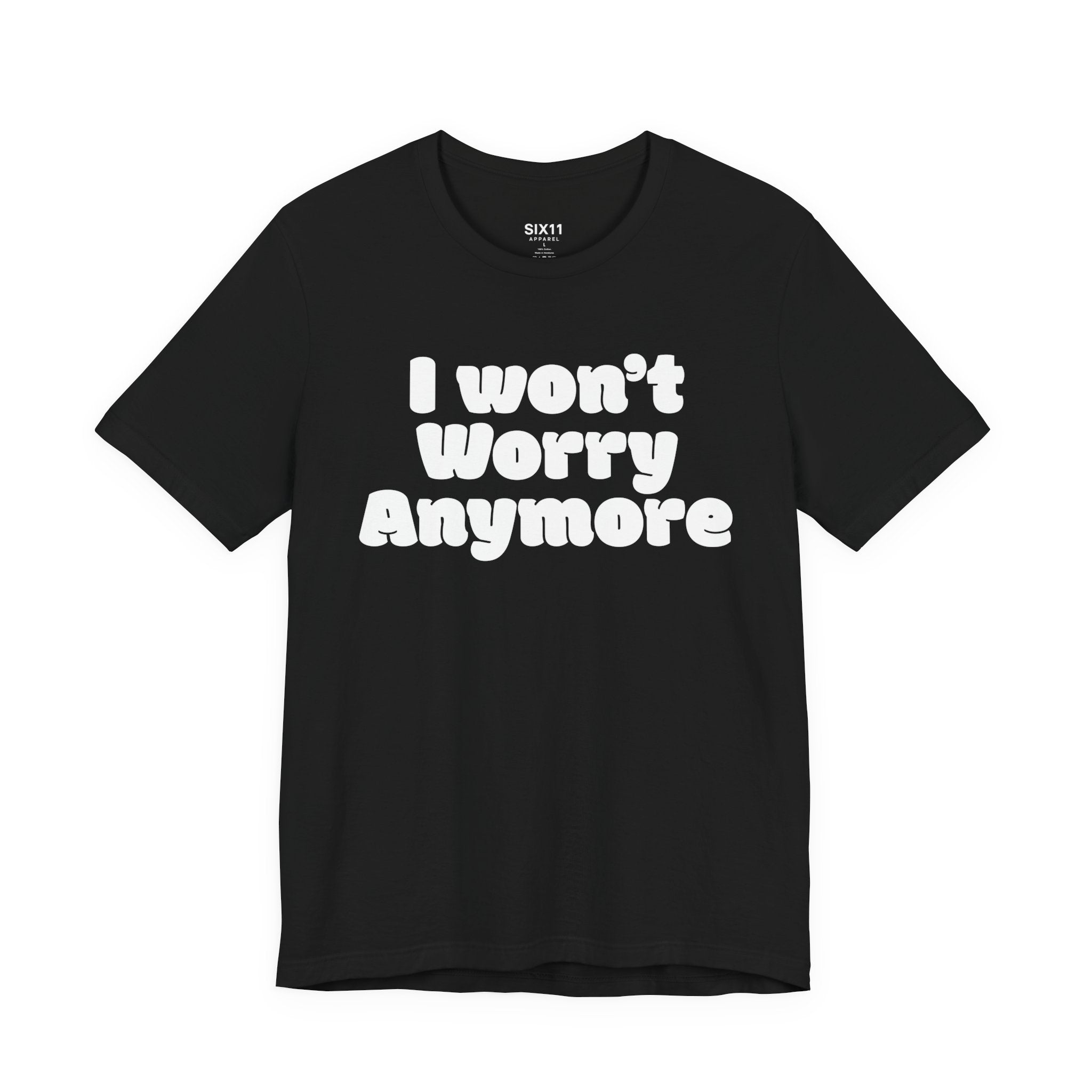I Won't Worry Anymore Tee — Positive Mental Health Graphic T-Shirt