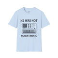 He Was Not - Psalmtronic T-Shirt – Christian Synth Keyboard Music Tee