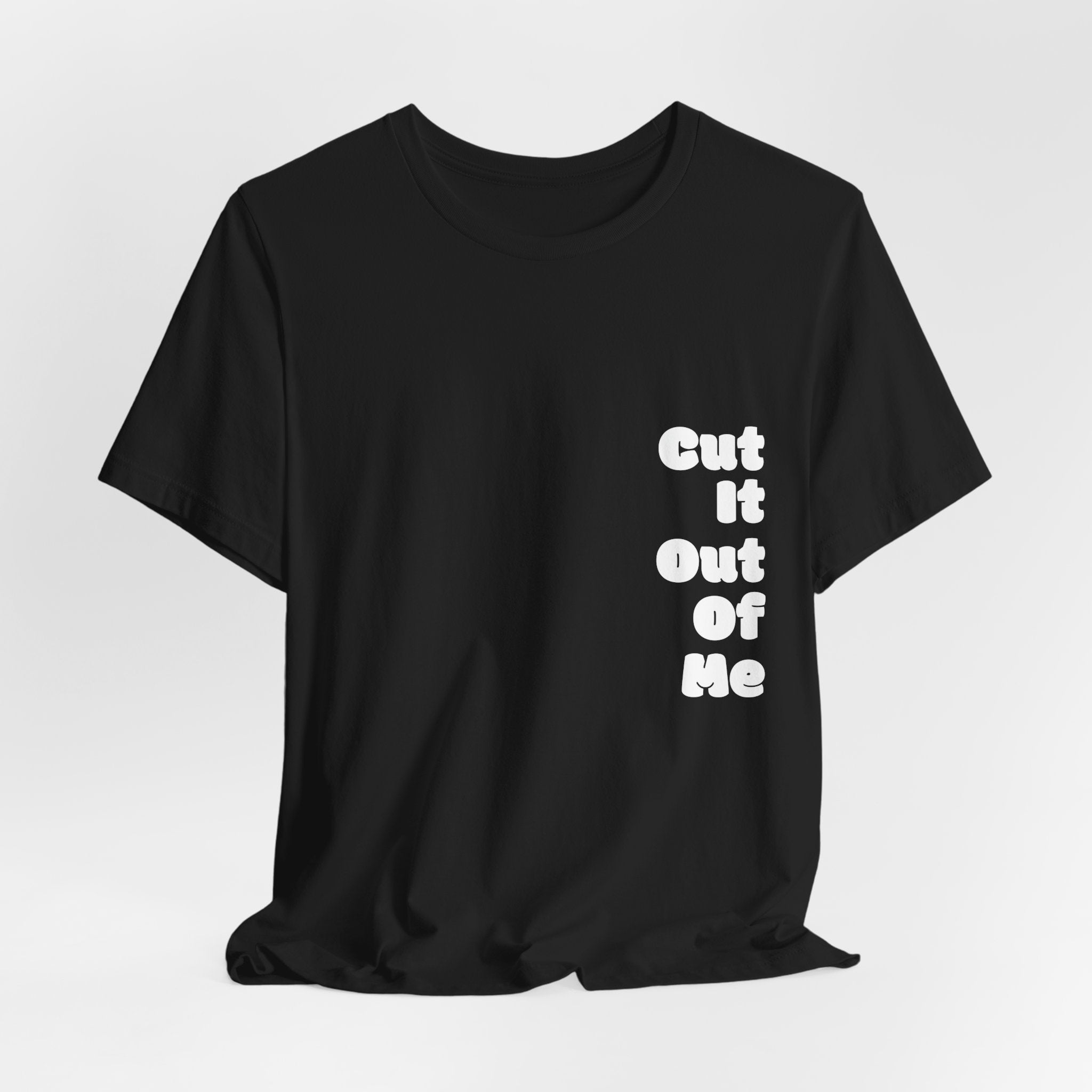 Cut It Out Of Me —  Graphic Tee | He Was Not SWAG