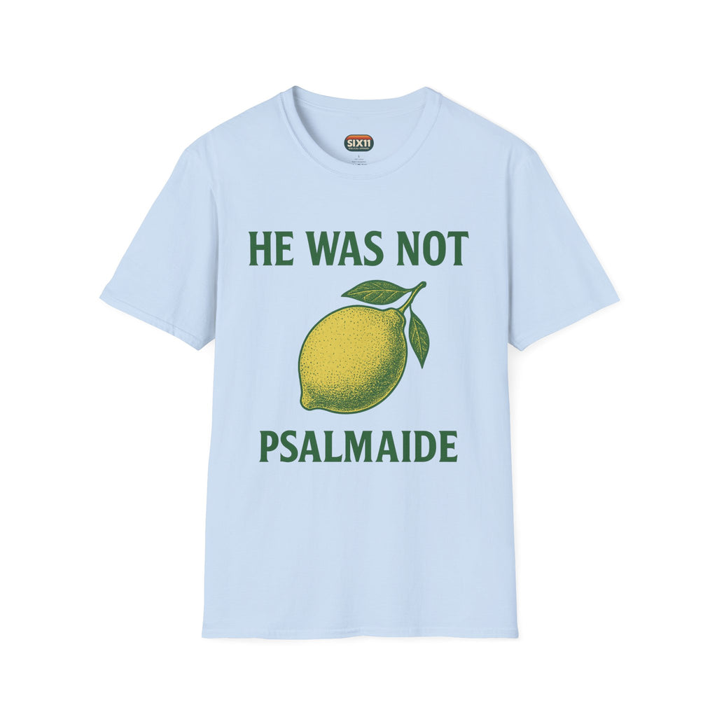 He Was Not Psalmaide Lemon | Graphic T-Shirt