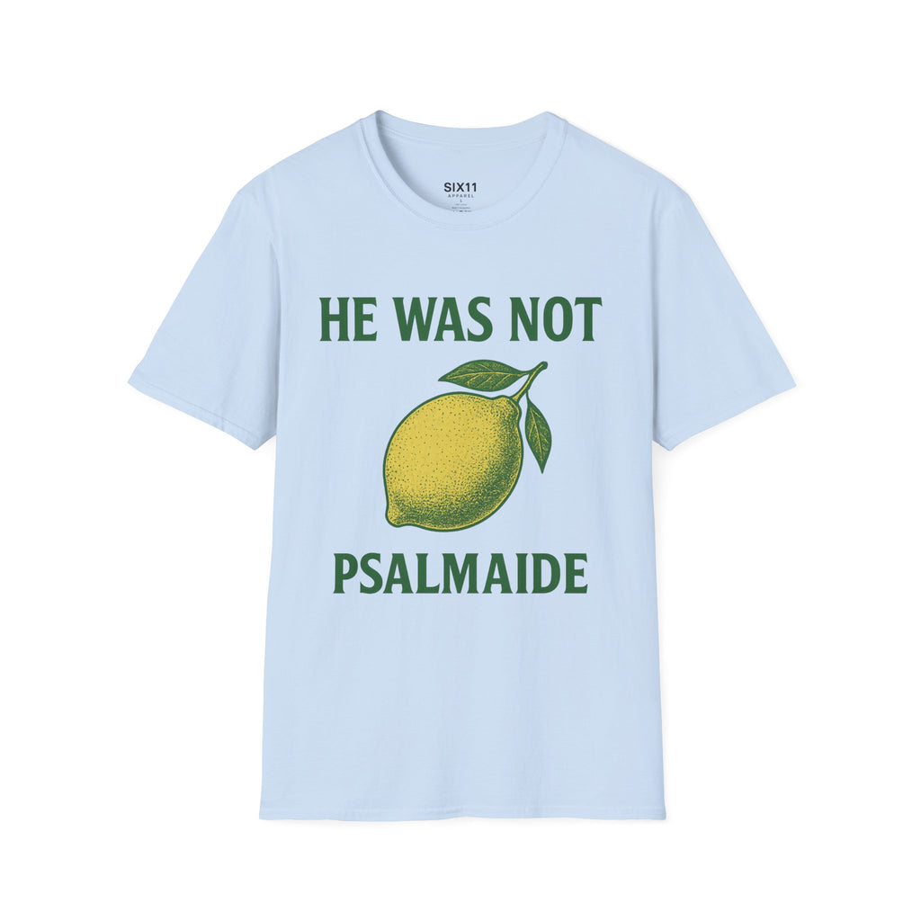 He Was Not Psalmaide Lemon | Graphic T-Shirt